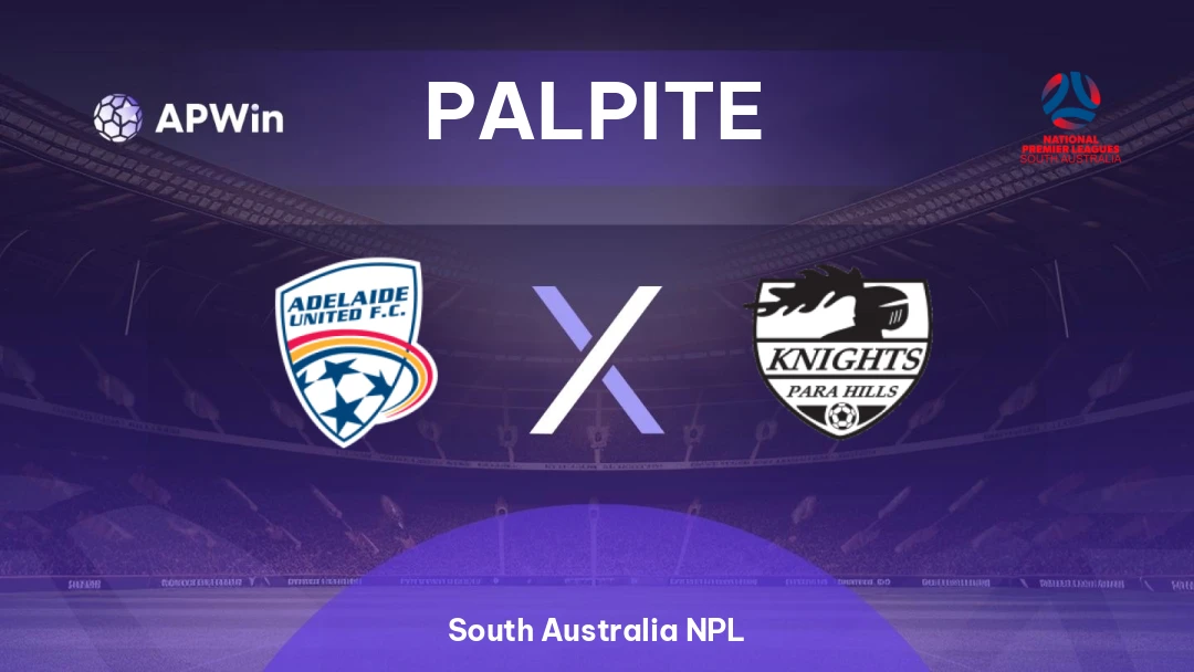 Adelaide United II x Para Hills Knights | Palpite | South Australia NPL | 08/08