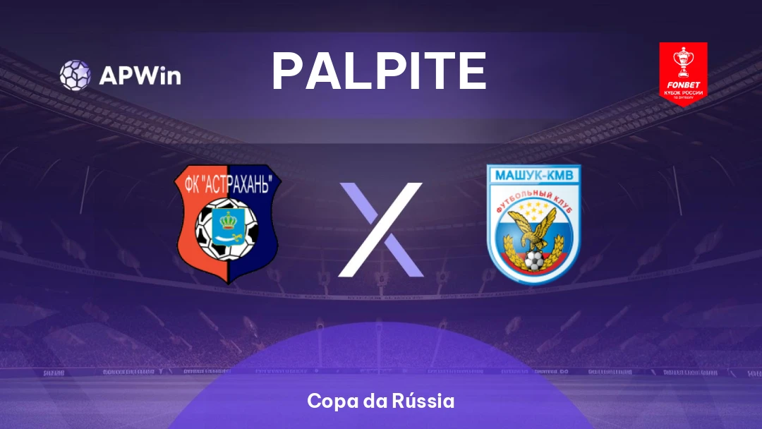 Astrakhan x Mashuk-KMV | Palpite | Copa da Rússia | 12/08