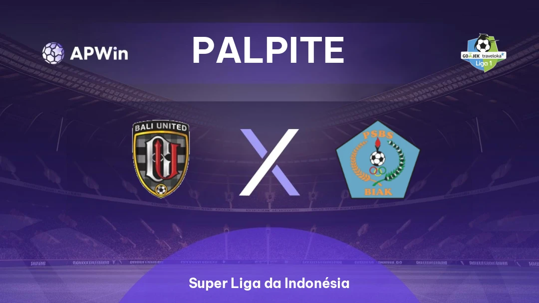 Bali United x PSBS Biak Numfor | Palpite | Super Liga da Indonésia | 06/04
