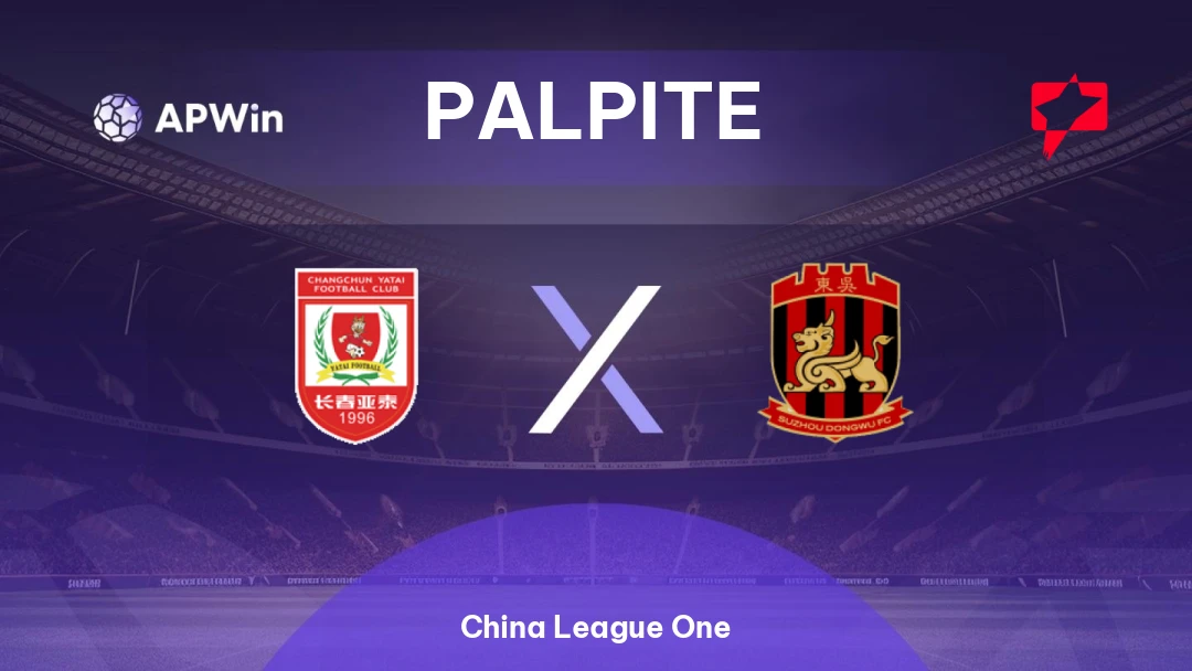 Changchun Yatai x Suzhou Dongwu | Palpite | China League One | 05/04