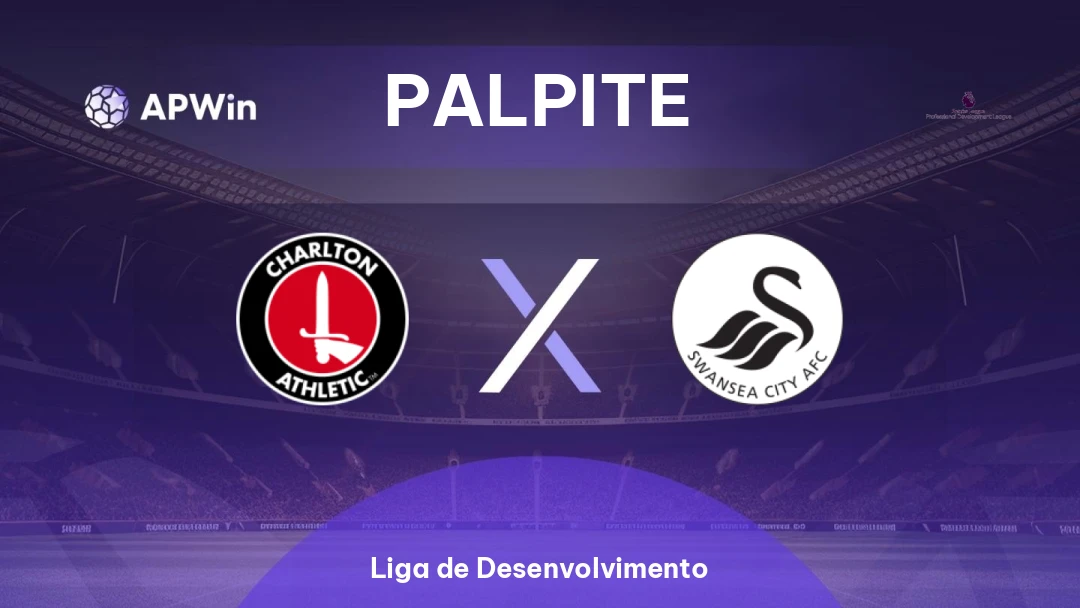 Charlton Athletic Sub-21 x Swansea Sub-21 | Palpite | Liga de Desenvolvimento | 24/02