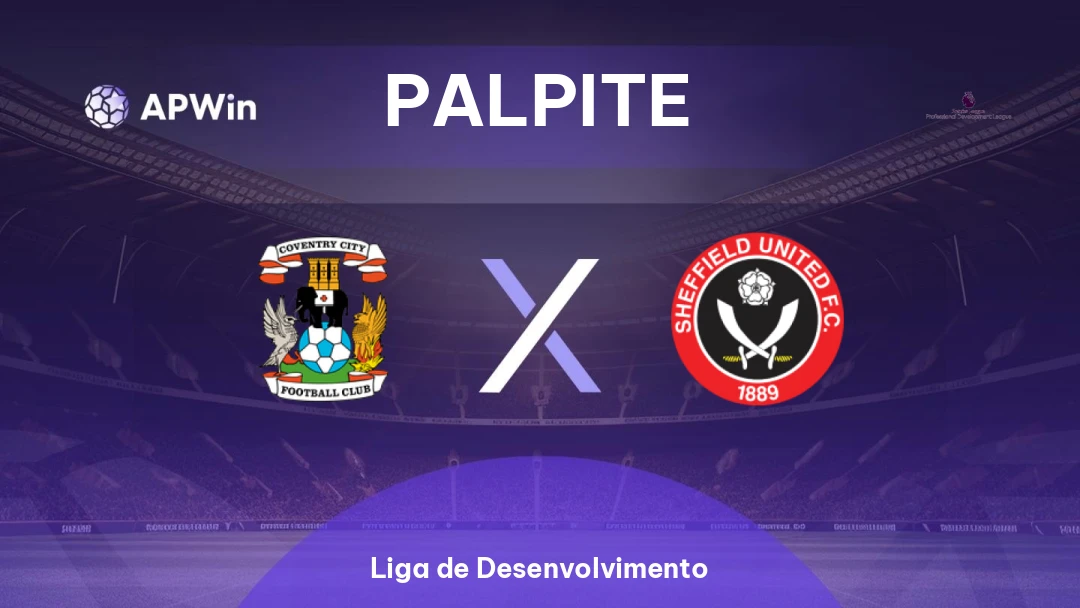 Coventry City Sub-21 x Sheffield United Sub-21 | Palpite | Liga de Desenvolvimento | 24/02