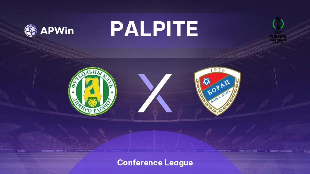 MKK-Dnepr x Borac Banja Luka | Palpite | Conference League | 13/08