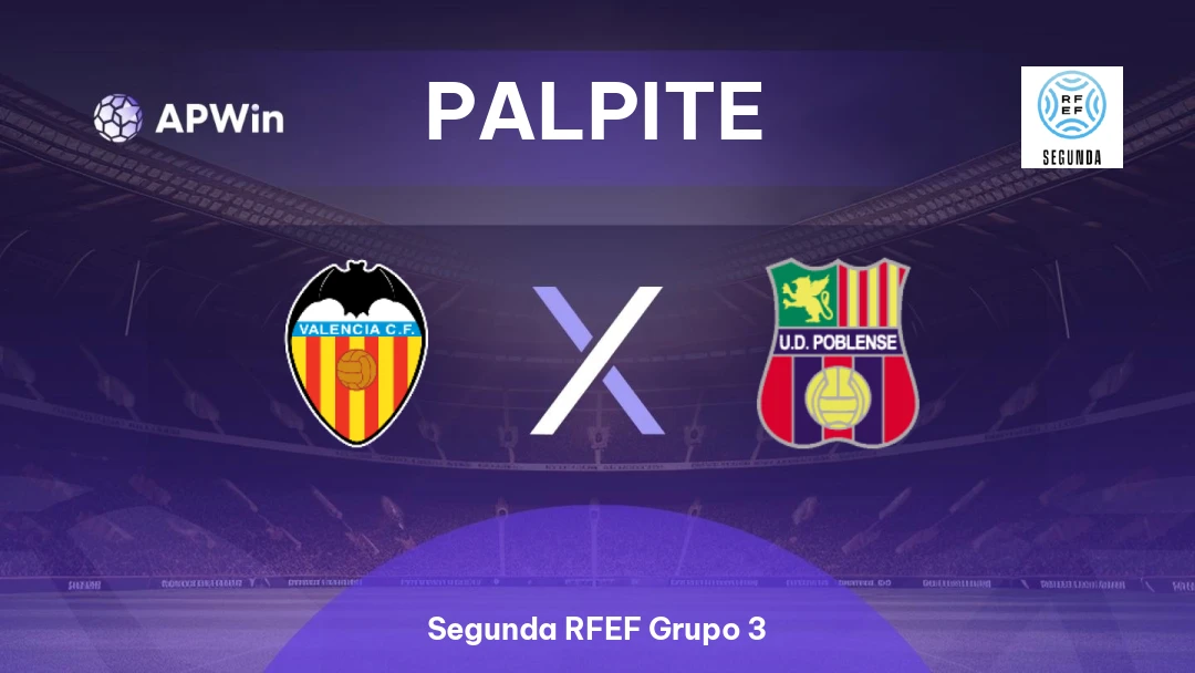 Valencia Mestalla x UD Poblense | Palpite | Segunda RFEF Grupo 3 | 15/02