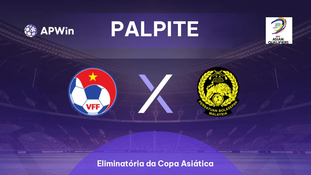 Vietnã x Malásia | Palpite | Eliminatória da Copa Asiática | 31/03
