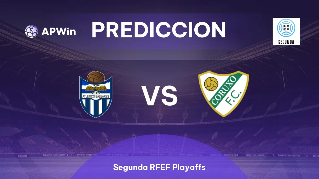 Pronóstico Atlético Baleares vs Coruxo | Segunda RFEF Playoffs | 17/05
