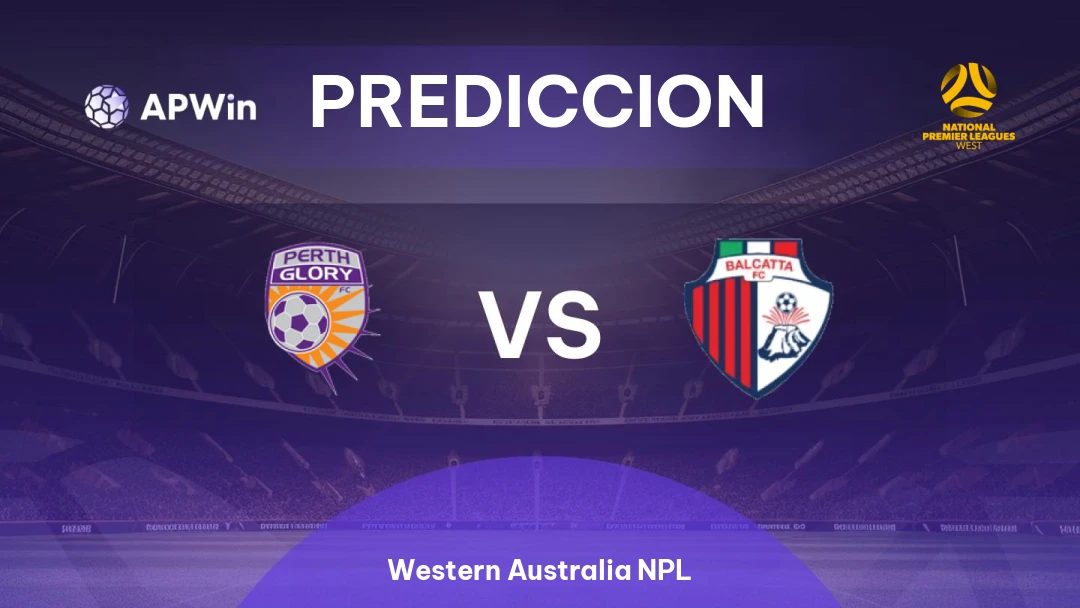 Pronóstico Perth Glory II vs Balcatta | Western Australia NPL | 04/07