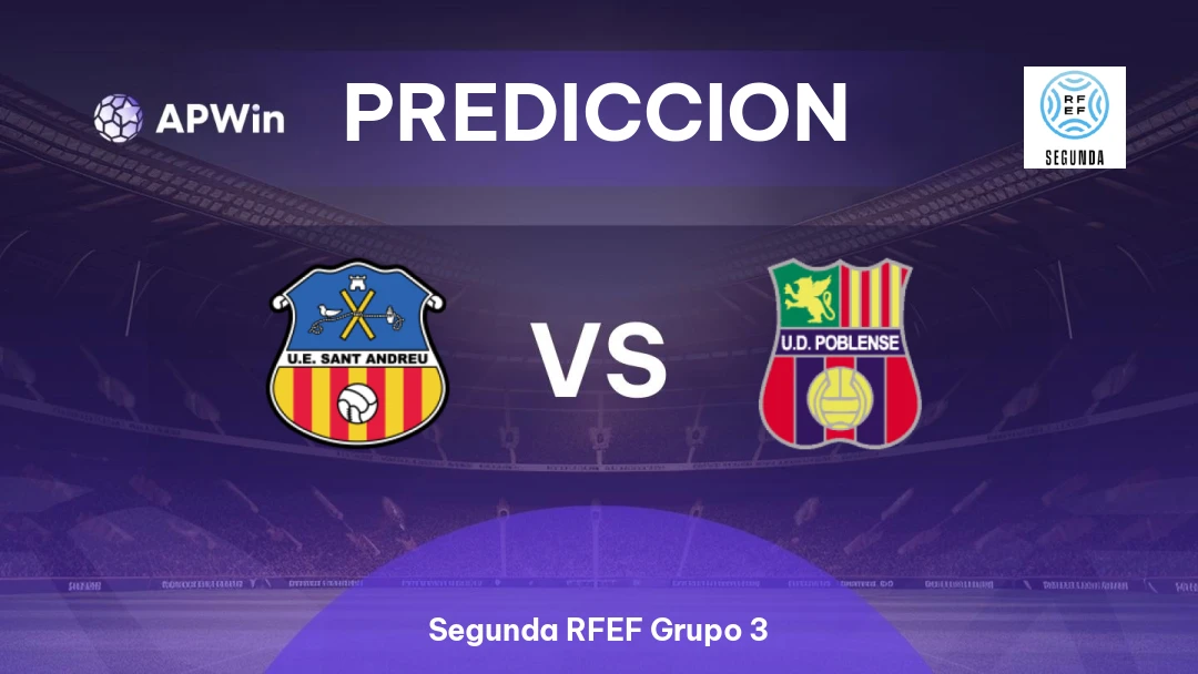 UE Sant Andreu vs UD Poblense | Pronóstico | Segunda RFEF Grupo 3 | 05/04