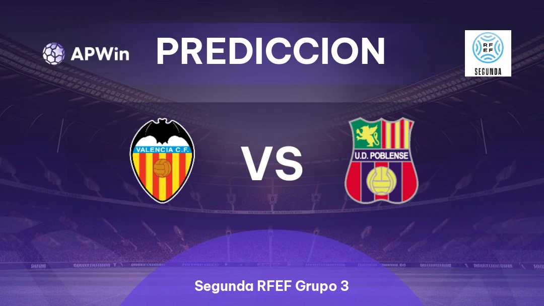 Valencia Mestalla vs UD Poblense | Pronóstico | Segunda RFEF Grupo 3 | 15/02